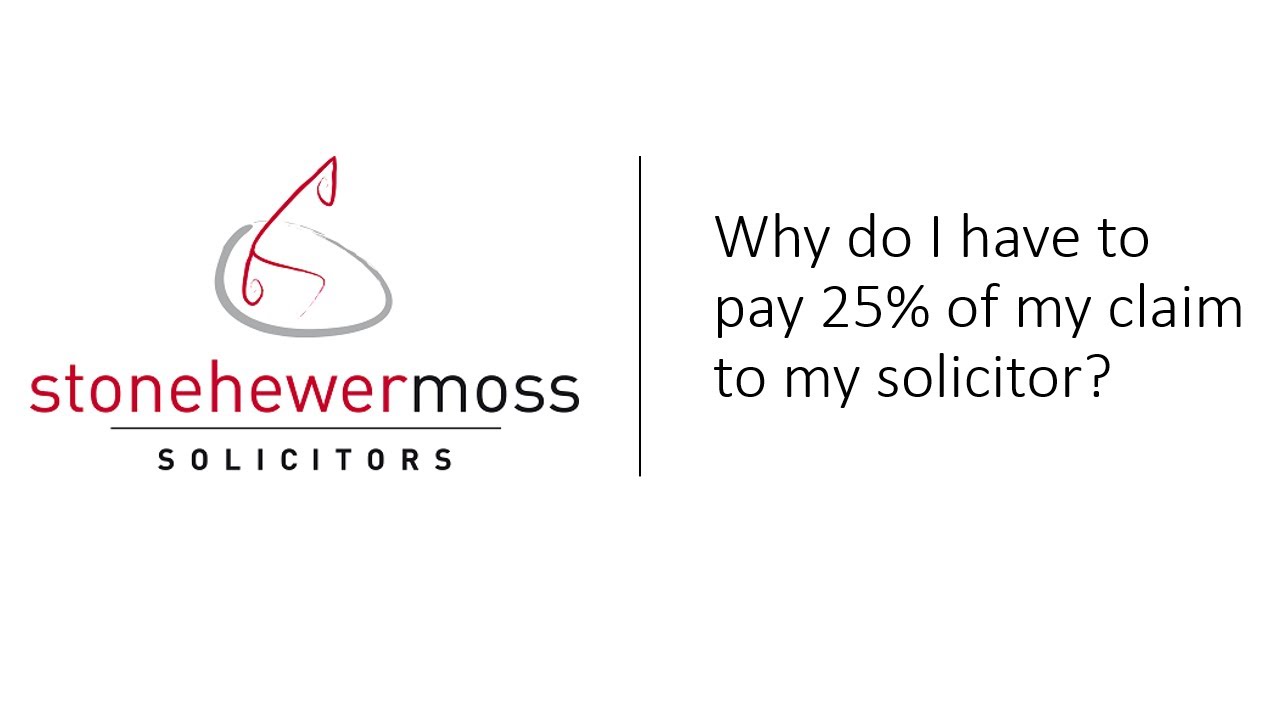 Why Do I have to pay 25% of My Injury Claim to My Solicitor?